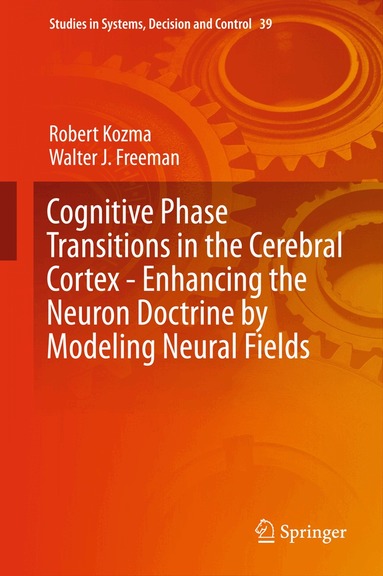 Robert Kozma, Walter J. Freeman - Cognitive Phase Transitions in the Cerebral Cortex - Enhancing the Neuron Doctrine by Modeling Neural Fields, Inbunden