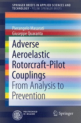 Pierangelo Masarati, Giuseppe Quaranta - Adverse Aeroelastic Rotorcraft-Pilot Couplings: From Analysis to Prevention, Häftad