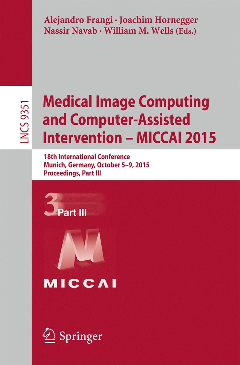 Nassir Navab, Joachim Hornegger, William M. Wells, Alejandro Frangi - Medical Image Computing and Computer-Assisted Intervention – MICCAI 2015, Häftad
