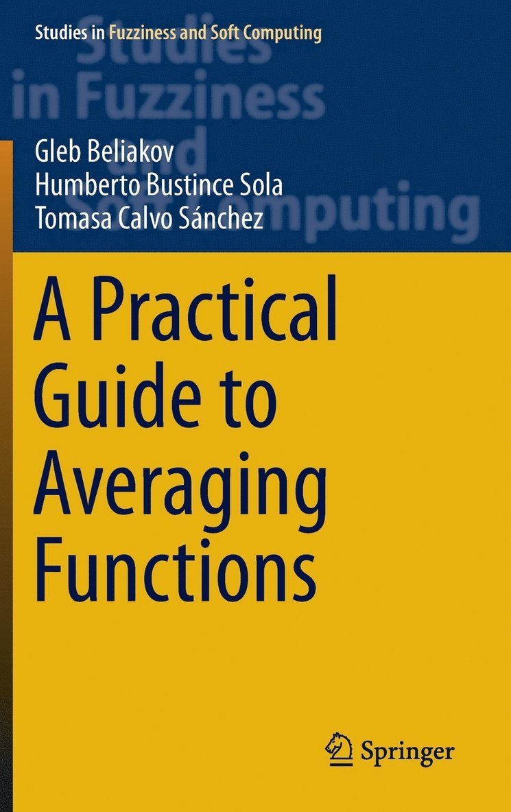 Gleb Beliakov, Humberto Bustince Sola, Tomasa Calvo - Practical Guide to Averaging Functions, Inbunden