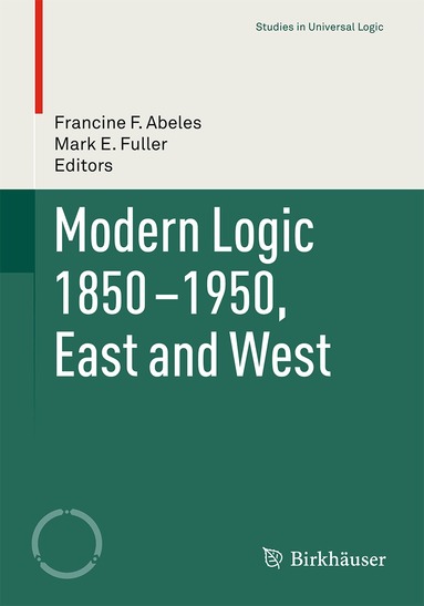 Francine F. Abeles, Mark E. Fuller - Modern Logic 1850-1950, East and West, Häftad