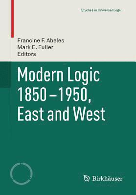 Modern Logic 1850-1950, East and West 1