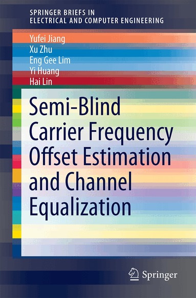 Yufei Jiang, Xu Zhu, Eng Gee Lim, Yi Huang, Hai Lin - Semi-Blind Carrier Frequency Offset Estimation and Channel Equalization, Häftad