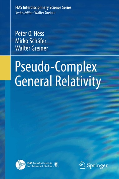 Peter O. Hess, Mirko Schäfer, Walter Greiner - Pseudo-Complex General Relativity, Inbunden