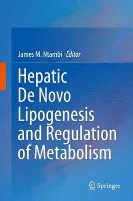 James M. Ntambi - Hepatic De Novo Lipogenesis and Regulation of Metabolism, Inbunden
