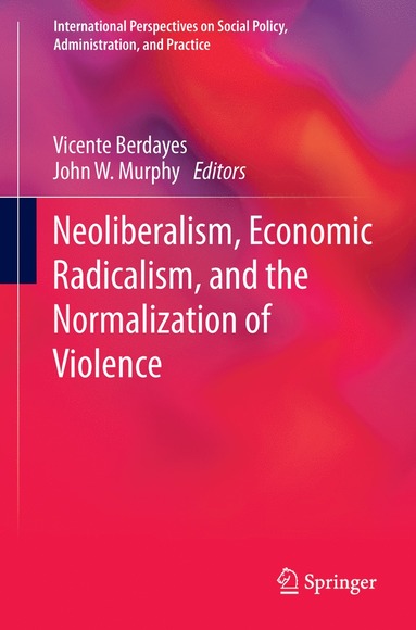 bokomslag Neoliberalism, Economic Radicalism, and the Normalization of Violence