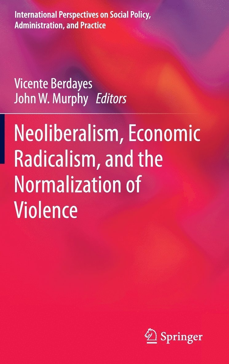Vicente Berdayes, John W. Murphy - Neoliberalism, Economic Radicalism, and the Normalization of Violence, Inbunden