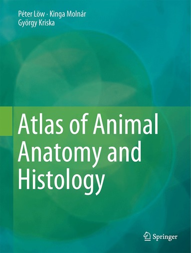 Péter Lőw, Kinga Molnár, György Kriska, Péter Löw - Atlas of Animal Anatomy and Histology, Inbunden
