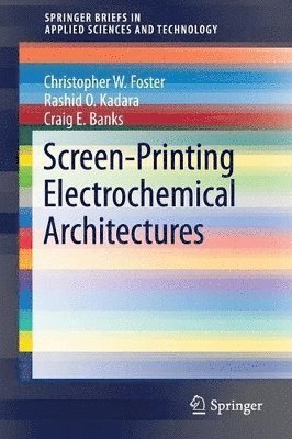 Craig E. Banks, Christopher W. Foster, Rashid O. Kadara - Screen-Printing Electrochemical Architectures, Häftad