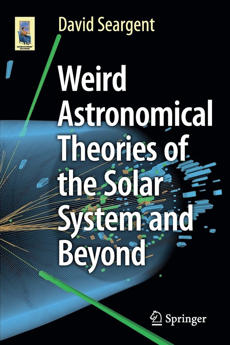 David Seargent - Weird Astronomical Theories of the Solar System and Beyond, Häftad