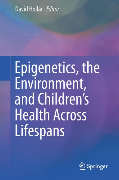 bokomslag Epigenetics, the Environment, and Children's Health Across Lifespans