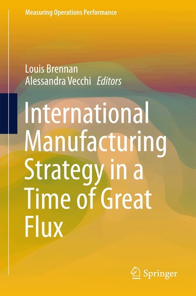 Louis Brennan, Alessandra Vecchi - International Manufacturing Strategy in a Time of Great Flux, Inbunden