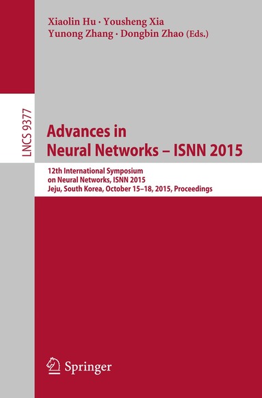Xiaolin Hu, Yousheng Xia, Yunong Zhang, Dongbin Zhao - Advances in Neural Networks – ISNN 2015, Häftad