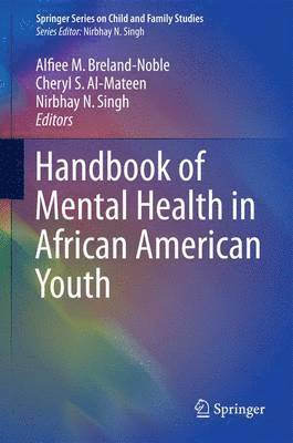 Alfiee M. Breland-Noble, Cheryl S. Al-Mateen, Nirbhay N. Singh - Handbook of Mental Health in African American Youth, Inbunden