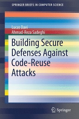 Lucas Davi, Ahmad-Reza Sadeghi - Building Secure Defenses Against Code-Reuse Attacks, Häftad