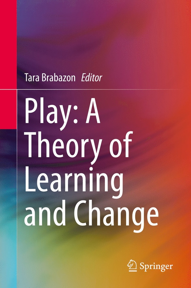 Tara Brabazon - Play: A Theory of Learning and Change, Inbunden