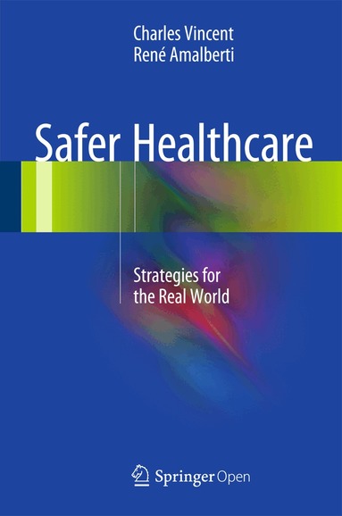 Charles Vincent, René Amalberti - Safer Healthcare, Inbunden