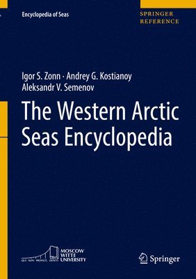 Igor S. Zonn, Andrey G. Kostianoy, Aleksander V. Semenov - Western Arctic Seas Encyclopedia, Inbunden