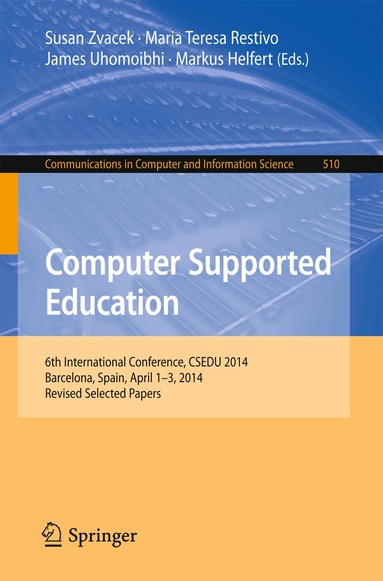 Susan Zvacek, Maria Teresa Restivo, James Uhomoibhi, Markus Helfert - Computer Supported Education, Häftad