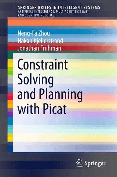 Neng-Fa Zhou, Håkan Kjellerstrand, Jonathan Fruhman - Constraint Solving and Planning with Picat, Häftad