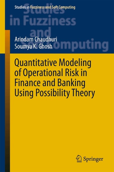 Arindam Chaudhuri, Soumya K. Ghosh - Quantitative Modeling of Operational Risk in Finance and Banking Using Possibility Theory, Inbunden