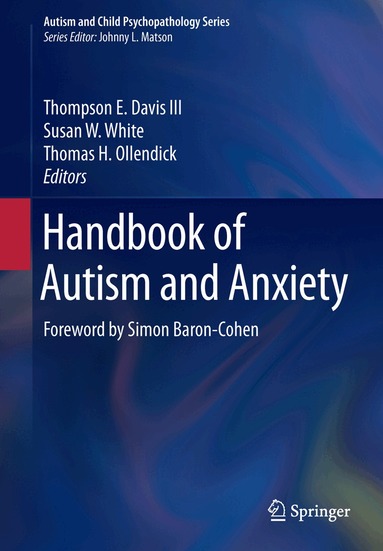 Thompson E. Davis III, Susan W. White, Thomas H. Ollendick - Handbook of Autism and Anxiety, Häftad