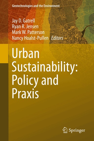 Jay D. Gatrell, Ryan R. Jensen, Mark W. Patterson, Nancy Hoalst-Pullen - Urban Sustainability: Policy and Praxis, Inbunden