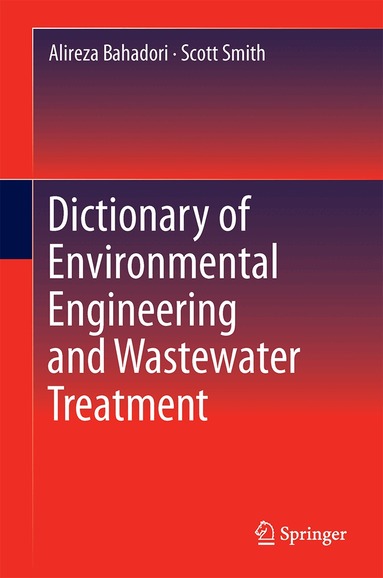 Alireza Bahadori, Scott T. Smith - Dictionary of Environmental Engineering and Wastewater Treatment, Inbunden