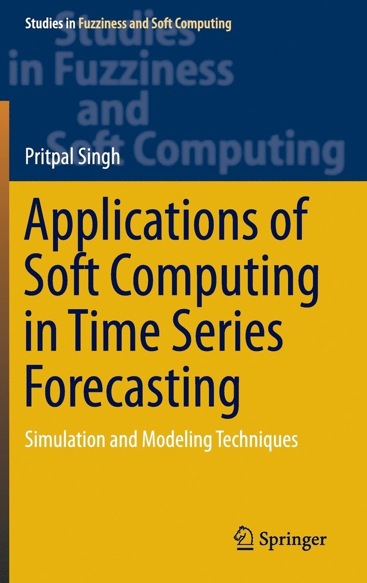 Pritpal Singh - Applications of Soft Computing in Time Series Forecasting, Inbunden