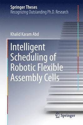 Intelligent Scheduling of Robotic Flexible Assembly Cells 1