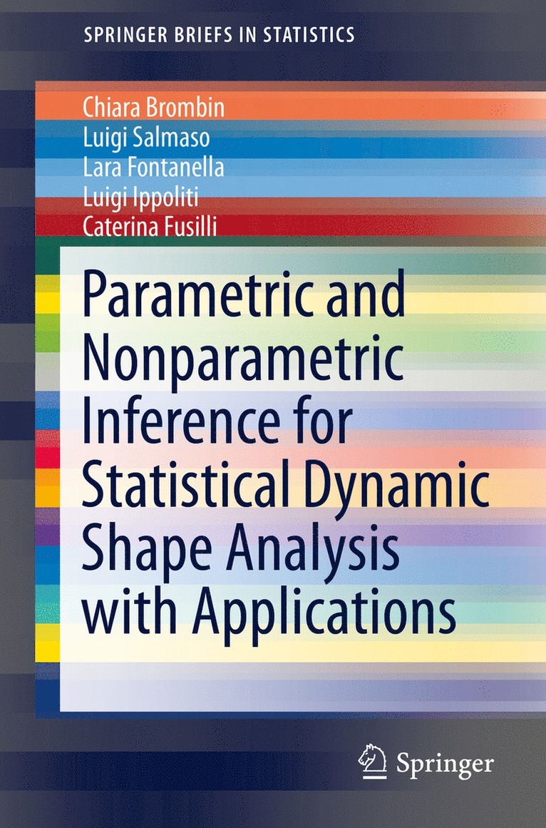 Chiara Brombin, Luigi Salmaso, Lara Fontanella, Luigi Ippoliti, Caterina Fusilli - Parametric and Nonparametric Inference for Statistical Dynamic Shape Analysis with Applications, Häftad