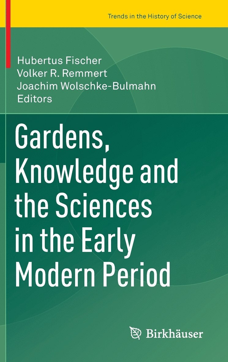 Hubertus Fischer, Volker R. Remmert, Joachim Wolschke-Bulmahn - Gardens, Knowledge and the Sciences in the Early Modern Period, Inbunden