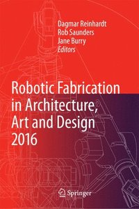 bokomslag Robotic Fabrication in Architecture, Art and Design 2016