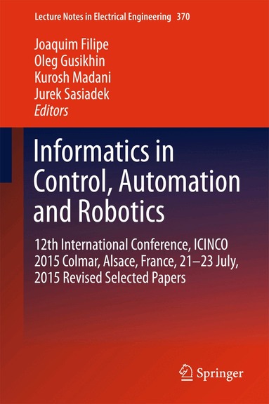 Joaquim Filipe, Oleg Gusikhin, Kurosh Madani, Jurek Sasiadek - Informatics in Control, Automation and Robotics, Inbunden