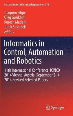 Joaquim Filipe, Oleg Gusikhin, Kurosh Madani, Jurek Sasiadek - Informatics in Control, Automation and Robotics, Inbunden
