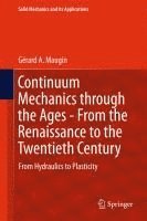 bokomslag Continuum Mechanics through the Ages - From the Renaissance to the Twentieth Century