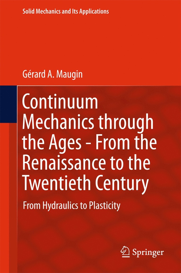 Gérard A. Maugin, Gérard a. Maugin - Continuum Mechanics through the Ages - From the Renaissance to the Twentieth Century, Inbunden