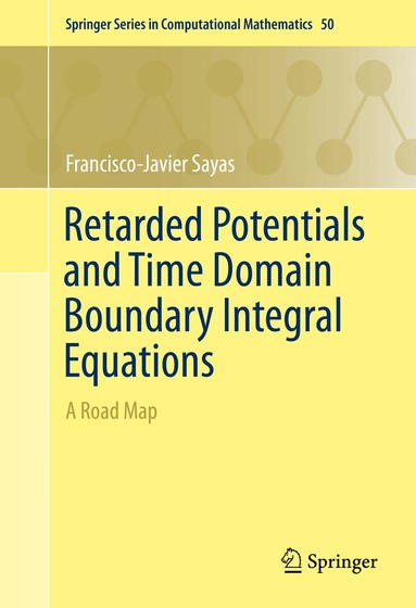 Francisco-Javier Sayas - Retarded Potentials and Time Domain Boundary Integral Equations, Inbunden