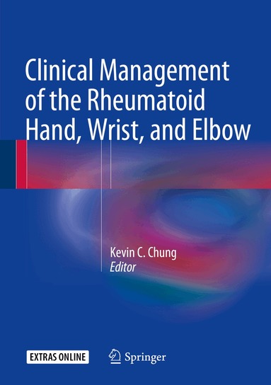 Kevin C. Chung - Clinical Management of the Rheumatoid Hand, Wrist, and Elbow, Inbunden
