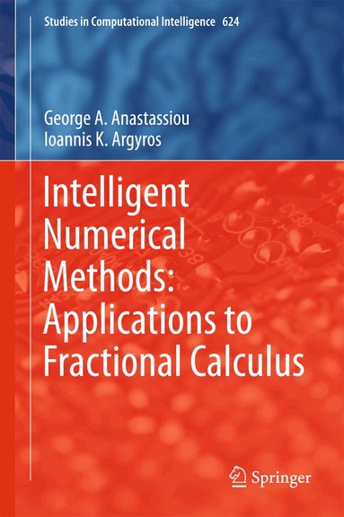 George A. Anastassiou, Ioannis K. Argyros - Intelligent Numerical Methods: Applications to Fractional Calculus, Inbunden