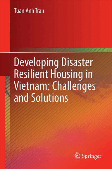 Tuan Anh Tran - Developing Disaster Resilient Housing in Vietnam: Challenges and Solutions, Inbunden