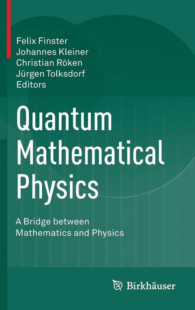 Felix Finster, Johannes Kleiner - Quantum Mathematical Physics: A Bridge Between Mathematics and Physics, Inbunden