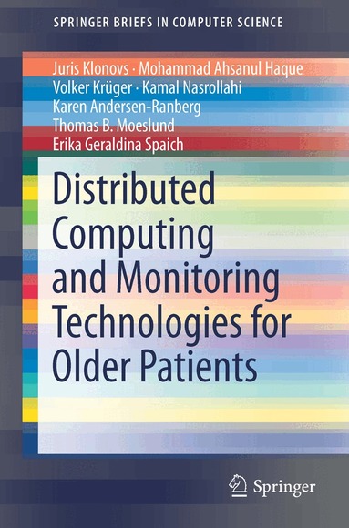 Juris Klonovs, Mohammad Ahsanul Haque, Volker Krüger, Kamal Nasrollahi, Karen Andersen-Ranberg, Thomas B. Moeslund, Erika Geraldina Spaich - Distributed Computing and Monitoring Technologies for Older Patients, Häftad