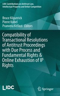 bokomslag Compatibility of Transactional Resolutions of Antitrust Proceedings with Due Process and Fundamental Rights & Online Exhaustion of IP Rights