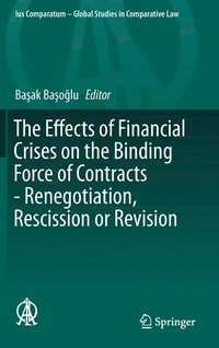 bokomslag The Effects of Financial Crises on the Binding Force of Contracts - Renegotiation, Rescission or Revision