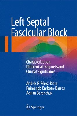 Andrés R. Pérez-Riera, Raimundo Barbosa-Barros, Adrian Baranchuk, Andres R. Perez-Riera - Left Septal Fascicular Block, Inbunden