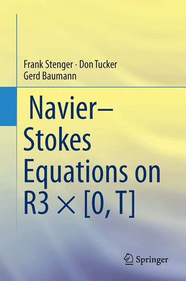 Frank Stenger, Don Tucker, Gerd Baumann - Navier–Stokes Equations on R3 × [0, T], Inbunden