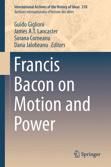 Guido Giglioni, James A.T. Lancaster, Sorana Corneanu, Dana Jalobeanu - Francis Bacon on Motion and Power, Inbunden