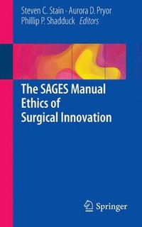 bokomslag The SAGES Manual Ethics of Surgical Innovation