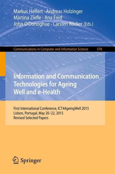 Markus Helfert, Andreas Holzinger, Martina Ziefle, Ana Fred, John O'Donoghue, Carsten Röcker - Information and Communication Technologies for Ageing Well and e-Health, Häftad